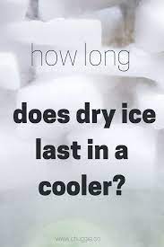 Dry ice lasts for the following amounts of time: How Long Does Dry Ice Last In A Cooler Pictures Videos Dry Ice Dry Ice Cooler Ice Packs For Coolers