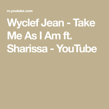 Wyclef Jean Take Me As I Am Feat Sharissa Wyclef Jean Take Me As I Am Ft Sharissa Youtube With Images Wyclef Jean Wyclef Music Videos