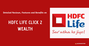 Hdfc standard life insurance company limited. Hdfc Life Click 2 Wealth Review Features And Benefits Jagoinvestor