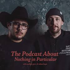 The Podcast About Nothing in Particular • A podcast
