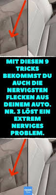 Mit Diesen 9 Tricks Bekommst Du Auch Die Nervigsten Flecken Aus Deinem Auto Nr 3 Lost Ein Extrem Nerviges Problem 9 Organisieren Tipps Autopflege Life Hacks