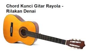 Chord kunci gitar dan lirik lagu minang manjago jodoh urang, david iztambul. Chord Kunci Gitar Rayola Rilakan Denai Calonpintar Com