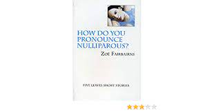 Check spelling or type a new query. How Do You Pronounce Nulliparous Five Leaves Short Stories Amazon De Fairbairns Zoe Fremdsprachige Bucher