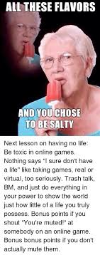 All These Flavors And You Choose To Be Salty Memes