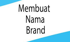 Atau menjual barang melalui internet marketing? 6 Cara Membuat Nama Brand Atau Merek Yang Menarik