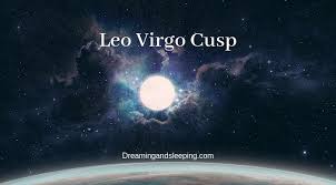 Leo Virgo Cusp Dates Man Woman Compatibility