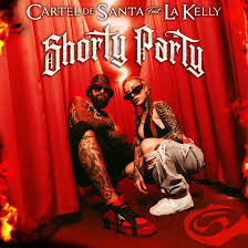 Shorty Party (feat. La Kelly) - Cartel de Santa: Song Lyrics, Music Videos  & Concerts
