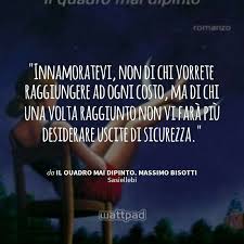 Sto Leggendo Il Quadro Mai Dipinto Massimo Bisotti Su Wattpad Quote Reading Quotes Love