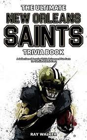 Well, what do you know? Amazon Com The Ultimate New Orleans Saints Trivia Book A Collection Of Amazing Trivia Quizzes And Fun Facts For Die Hard Saints Fans Ebook Walker Ray Kindle Store