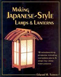 Making Japanese Style Lamps And Lanterns Woodworking Japanese Woodworking Woodworking Business Ideas