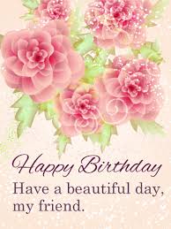 Have A Beautiful Day Happy Birthday Card For Friends Birthday Greeting Cards By Davia Birthday Wishes For Her Best Birthday Wishes Happy Birthday Cards
