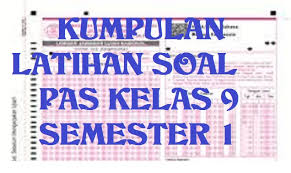 Dengan demikian bapak dan ibu guru dapat menggunakan soal tersebut sebagai referensi dalam pembuatan soal pas di tahun ini. Soal Dan Jawaban Uas Pas Smp Kelas 9 Semester 1 Ganjil 2021 2022 Kurikulum 2013 Dan Kurikulum 2006 Kumpulan Soal Pts Pas Pat Ukk Akm Ujian Sekolahwahana Info