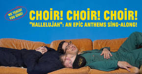 Choir! Choir! Choir! Presents: “Hallelujah”: An EPIC Anthems Sing-Along!