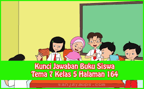 Kunci jawaban tema 7 kelas 5 halaman 200 & 201. Kunci Jawaban Tema 7 Kelas 5 Halaman 164 Sanjayaops