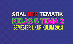 Soal penilaian akhir semester atau soal ulangan kenaikan kelas (ukk) kelas 5 tema 8 lingkungan sahabat kita. Soal Uts Kelas 5 Tema 2 Semester 1 Edisi Terbaru Nurul Hidayah