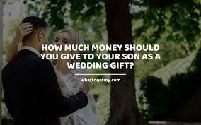 Granted, his brother should not be penalized for two failed marriages in less than a decade, but neither should mark for feeling that this wedding gift should go down in the record books either. How Much Money Should You Give To Your Son As A Wedding Gift What To Get My