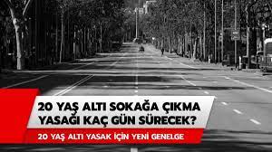 Sokağa çıkma yasağı ne zaman sona erecek? 20 Yas Alti Sokaga Cikma Yasagi Kac Gun Surecek