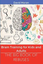 Maybe you would like to learn more about one of these? The Big Book Of Rebuses Brain Training For Kids And Adults Logic Puzzles Rebus Puzzles Brain Teasers And Games For Adults And Kids Moran David 9781521715185 Amazon Com Books