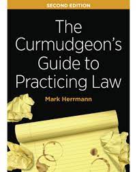 The curmudgeon's guide to practicing law by mark edward herrmann paperback $37.95. The Curmudgeon S Guide To Practicing Law 2nd Edition Legal Profession Law