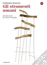 Vittorio Sereni – Gli strumenti umani (2018)