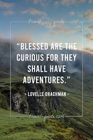 June 17, 2015 blessed are the curious for they shall have adventures… lovelle drachman. Lovelle Drachman Archives Travel Quote
