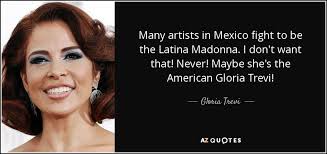 'no querías lastimarme', 'vestida de azúcar', 'con los ojos cerrados', 'todos me miran'. Top 13 Quotes By Gloria Trevi A Z Quotes