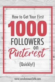 How To Get Your First 1000 Followers On Pinterest Quickly Essential Pinterest Marketing Tips To Grow Your Audience Sarah Renae Clark Pinterest For Business Pinterest Marketing Pinterest Marketing Strategy