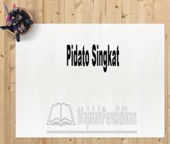 Naskah pidato bahasa inggris diperlukan dipersiapkan agar pidato berjalan dengan lancar. Pidato Singkat Pengertian Ciri Macam Fungsi Dan Contoh