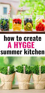 How To Create A Hygge Kitchen This Summer Snug Cozy Life Hygge Summer Hygge Summer Kitchen