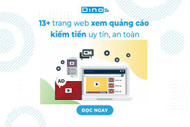 TOP 13 trang web xem quảng cáo kiếm tiền uy tín - Dinos Việt Nam