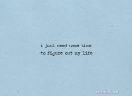 Some Time To Figure Out My Life Blue Quotes Quote Aesthetic Quotes