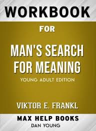 Workbook For Man S Search For Meaning Max Help Books Man S Search For Meaning Meant To Be This Book