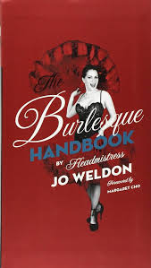 Amazon.com: The Burlesque Handbook: A definitive, easy-to-use guide to  burlesque performance―tips, technique, and feisty attitude from a New  Burlesque icon: 9780061782190: Weldon, Jo: Books