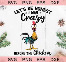 Let S Be Honest I Was Crazy Before The Chickens Svg Heihei Svg Chicken Farm Svg Svg Trendy Studio In 2020 Chickens Funny Selfie Quotes Chicken Humor