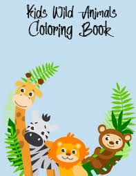 Download Kids Wild Animals Coloring Book Fun And Educational Wild Animals Coloring Book Gifts For Granddaughter Fun Activity Stress Relieving Patterns Zoo A Paperback Prince Books