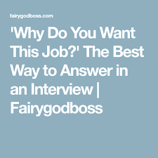 Why Do You Want This Job The Best Way To Answer In An Interview Fairygodboss Job Interview Tips Job Interview Questions Job Info