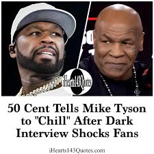 50 Cent is urging Mike Tyson to tone things down after the boxing icon gave  a surprisingly grim interview during a chat with a young internet star.  Tyson sat down with 13-year-old