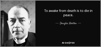 Douglas Horton quote: To awake from death is to die in peace.