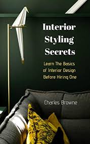 Knowing where to begin, let alone choosing something unique or a theme for the whole house, is something many people leave to professionals. Interior Styling Secrets Learn The Basics Of Interior Design Before Hiring One English Edition Ebook Browne Charles Amazon De Kindle Shop