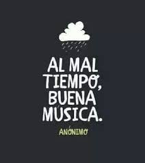 Al Mal Tiempo Buena Musica Frases De Musica Frases Sabias Frases