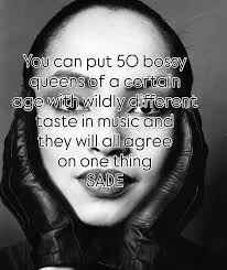 I've got to meet someone who doesn't like her music once they've heard it  #sade