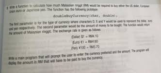Wise takes the stress out of. Solved 5 Write A Function To Calculate How Much Malaysian Ringgit Rm Would Be Required To Buy Either The Us Dollar European Union Euro Or Japane Course Hero