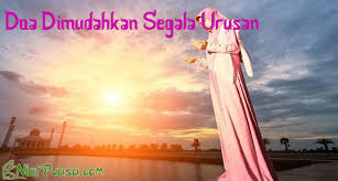 Doa dimudahkan segala urusan kaitannya dengan rezeki. 16 Doa Dimudahkan Segala Urusan Arab Latin Arti Niatpuasa Com