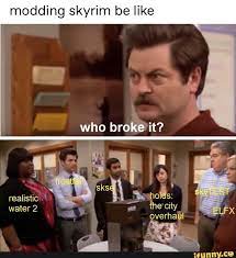 Modding Skyrim Be Like Ifunny Skyrim Funny Skyrim Memes Skyrim