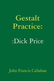 Gestalt Practice:Dick Price: Callahan, John Francis: 9780359353583:  Amazon.com: Books