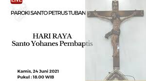 Agama lain · ekumenisme · kesenian · khutbah · kritikan · liturgi · muzik · perlambangan · sembahyang · tahun gereja: Hari Raya Kelahiran Santo Yohanes Pembaptis Kamis 24juni 2021 Paroki Santo Petrus Tuban Youtube
