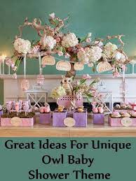 Great Ideas For Unique Owl Baby Shower Theme Owl Baby Shower Theme Owl Baby Shower Decorations Baby Girl Shower Themes