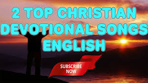 Why did i start writing a devotional in the first place? 2 Top Christian Devotional Songs English Youtube