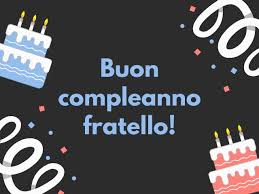 Maybe you would like to learn more about one of these? Frasi Di Auguri Per Buon Compleanno Fratello Le 70 Piu Belle A Tutto Donna