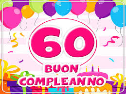 Auguri 60 Anni 74 Frasi Di Auguri Immagini E Video Per Un Buon Compleanno A Tutto Donna